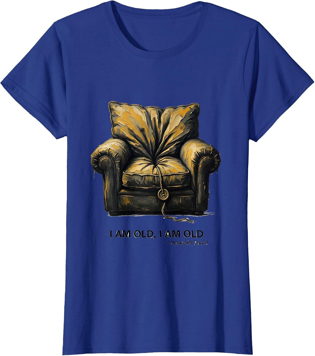 Women's I Am Old, I Am Old Henry IV Part 2 Literary Humor T-Shirt - Royal Blue
