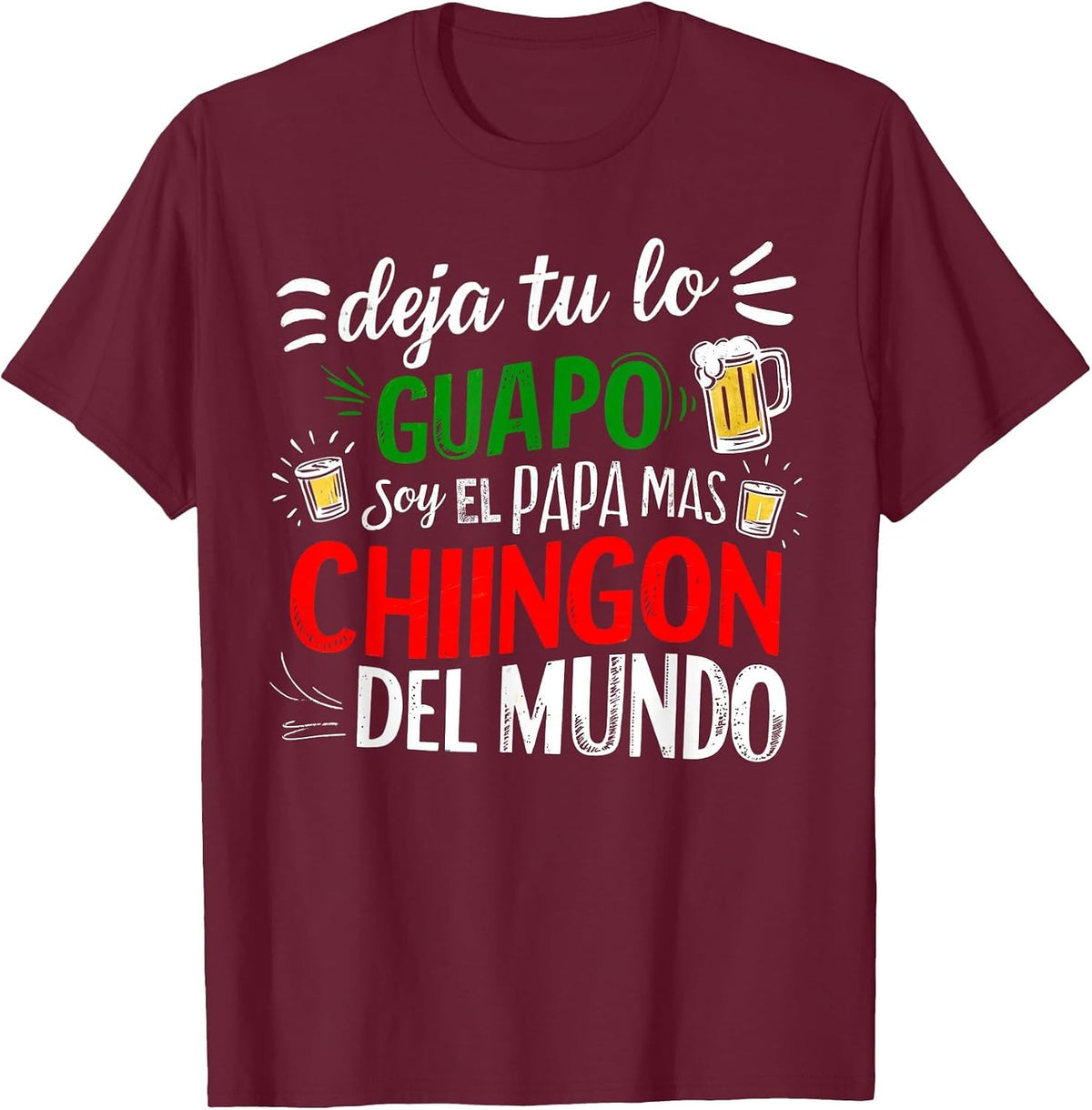 Deja Tu Lo Guapo Soy El Papa Mas Chingon Del Mundo Funny T-Shirt - Burgundy