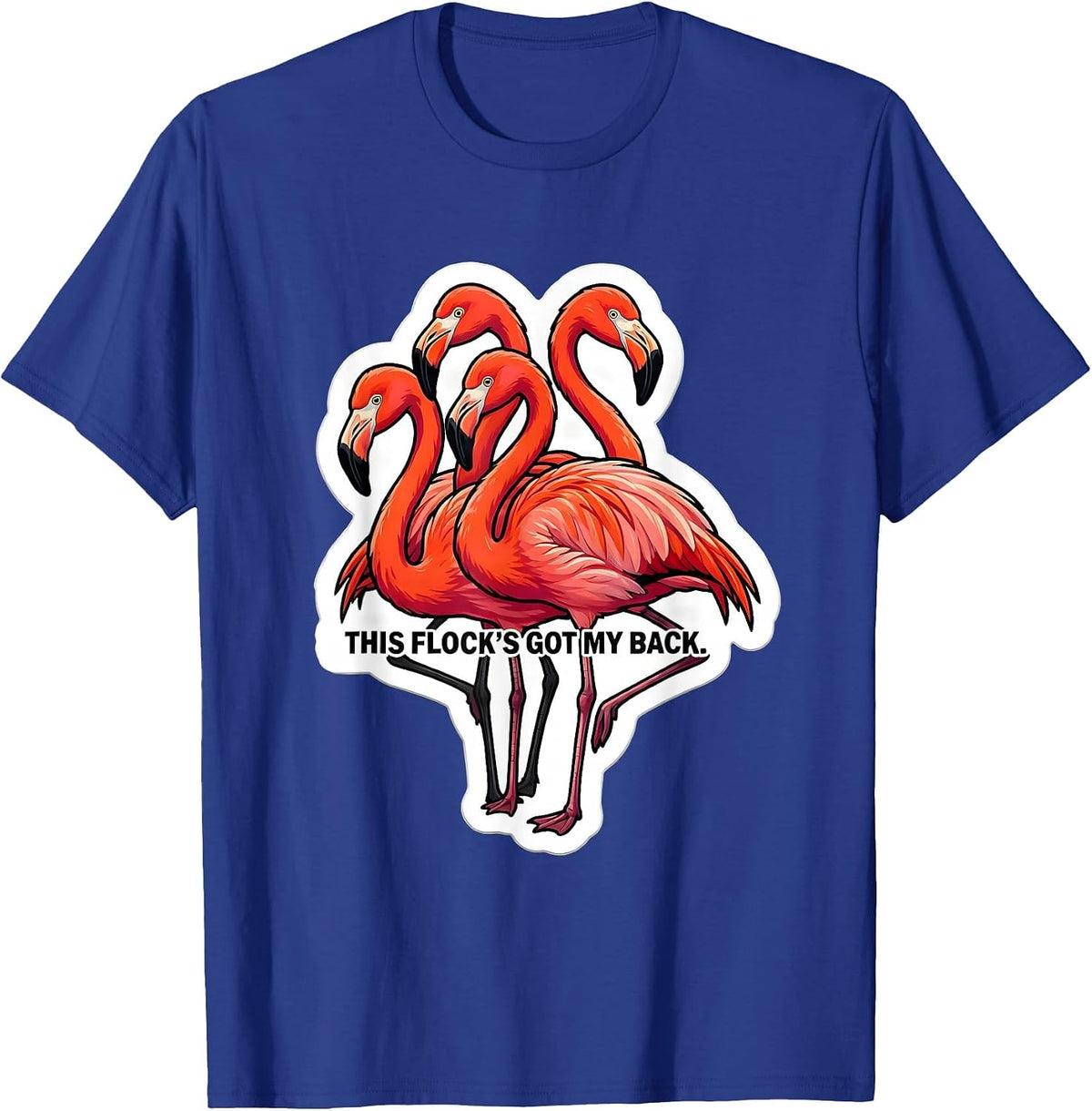 This Flock's Got My Back Funny Flamingo Humor Bird Lover T-Shirt - Royal Blue