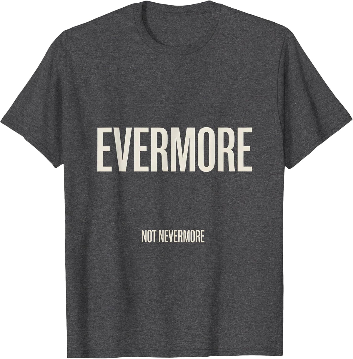 Men's Evermore, Not Nevermore Gothic Literary Quote Poe Fan T-Shirt - Dark Heather Grey