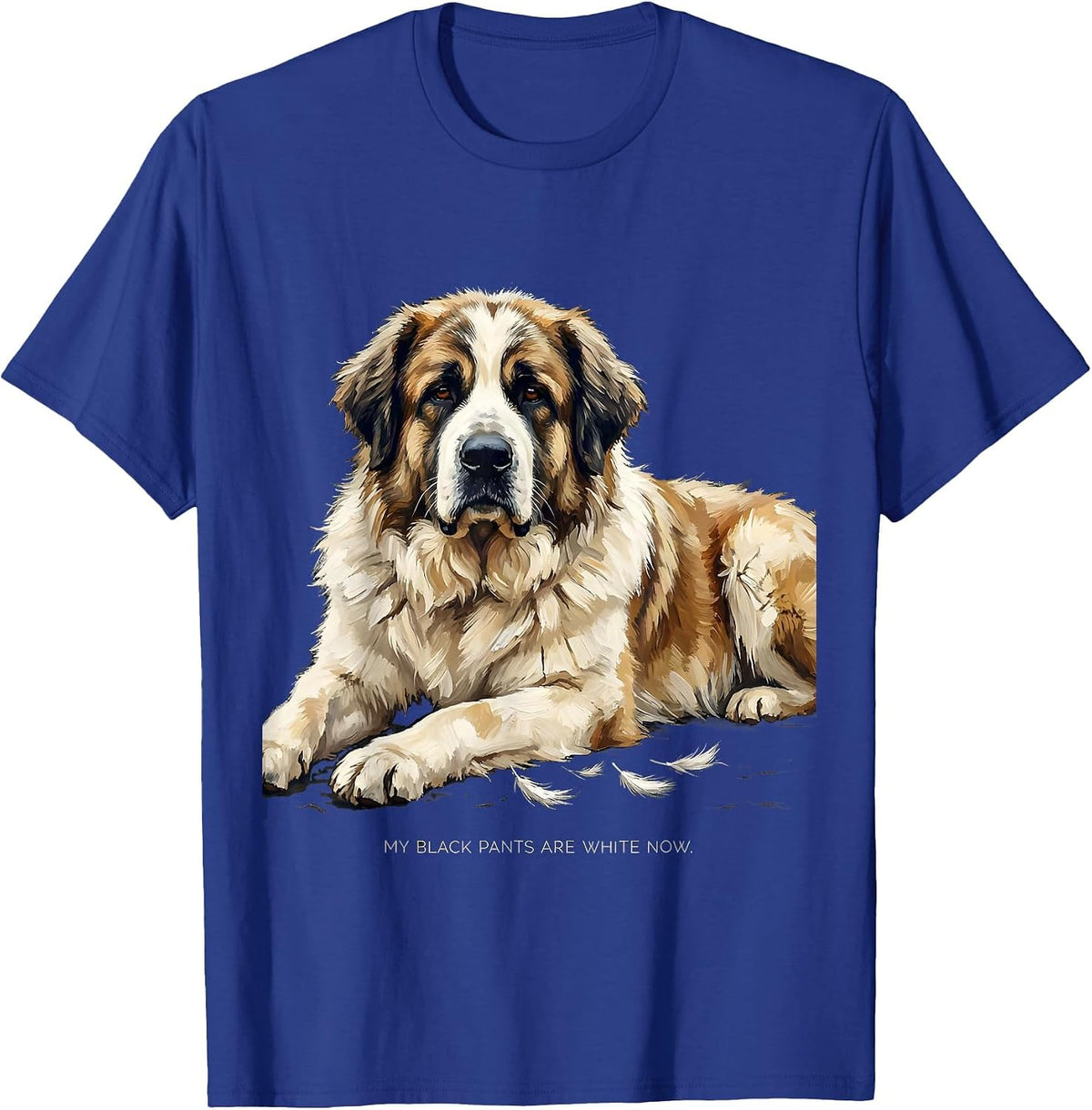 Men's My Black Pants Are White Now Funny Great Pyrenees Dog Owner T-Shirt - Royal Blue