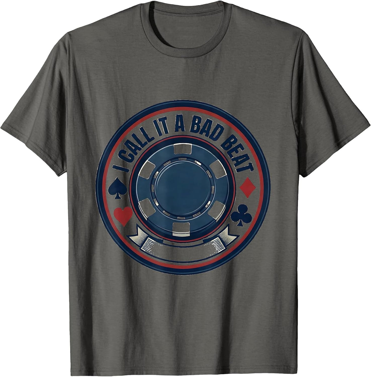 I Call It A Bad Beat Funny Poker Casino Gambling Humor T-Shirt - Asphalt Grey