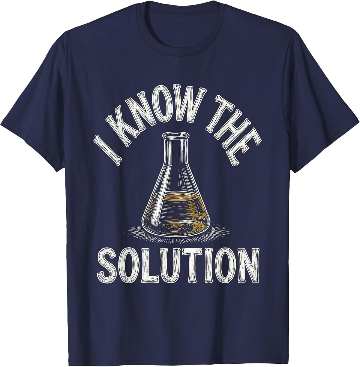 I Know The Solution Funny Chemistry Science Humor Gift T-Shirt - Navy Blue