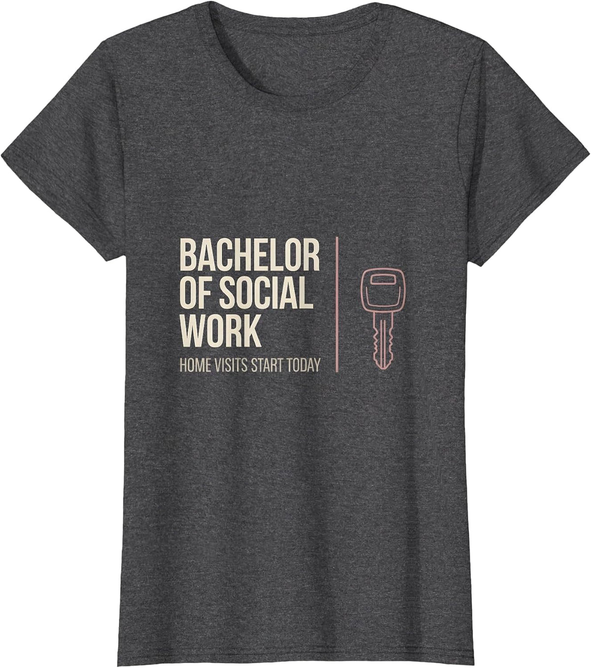 Women's Bachelor Of Social Work, Home Visits Start Today Funny T-Shirt - Dark Heather Grey
