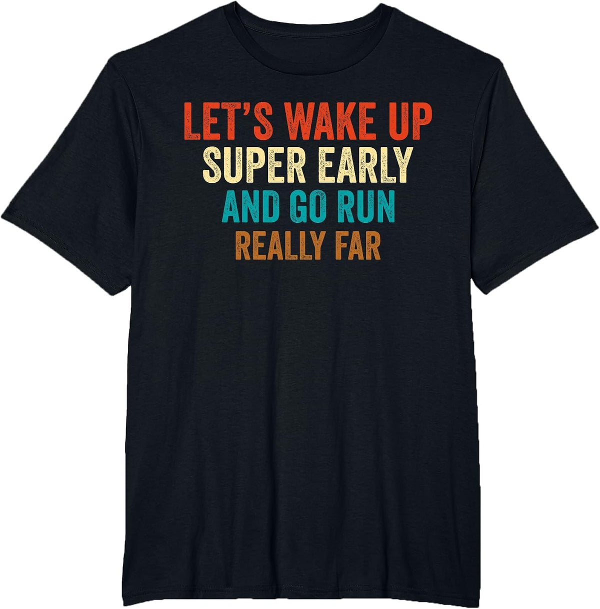 Let's Wake Up Super Early and Go Run Really Far Marathon Jog T-Shirt - Black