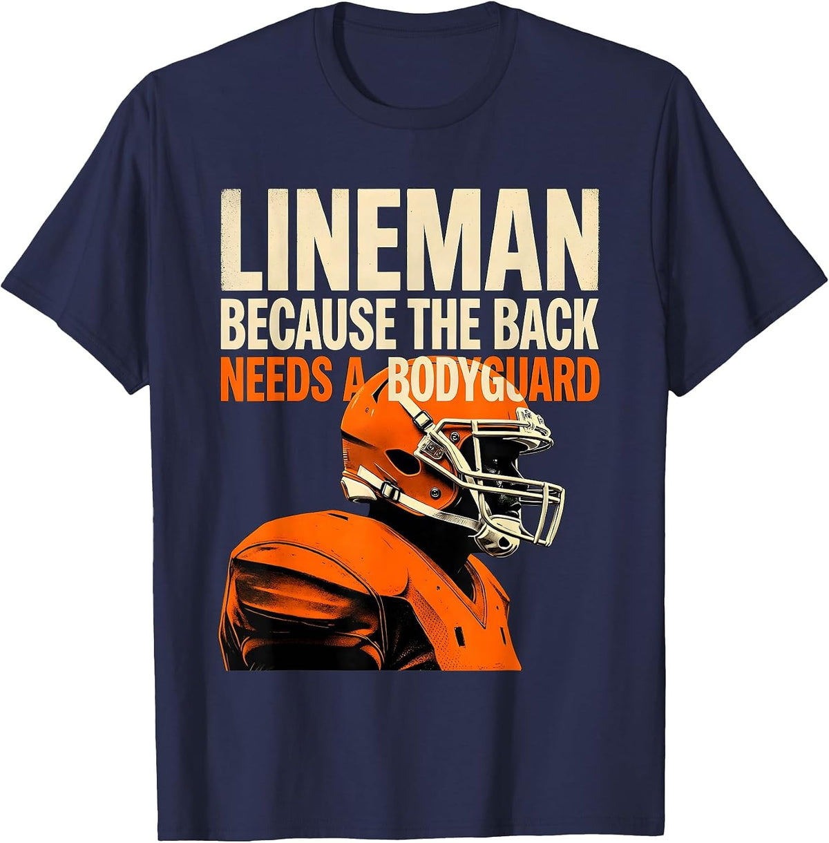Lineman Because The Back Needs A Bodyguard Funny T-Shirt - Navy Blue