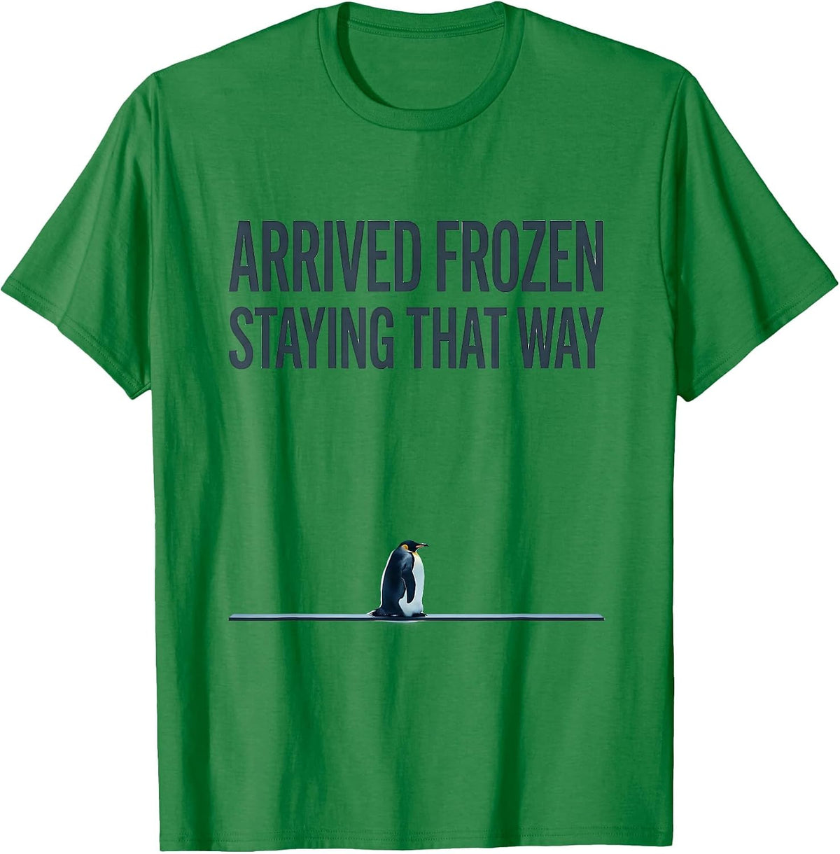 Men's Arrived Frozen, Staying That Way Funny Penguin Lover Humor T-Shirt - Kelly Green