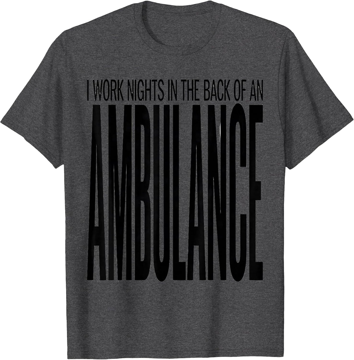 Men's I Work Nights In The Back Of An Ambulance Funny EMT T-Shirt - Dark Heather Grey