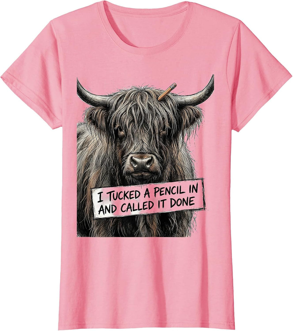 Women's I Tucked A Pencil In And Called It Done Funny Highland Cow T-Shirt - Pink