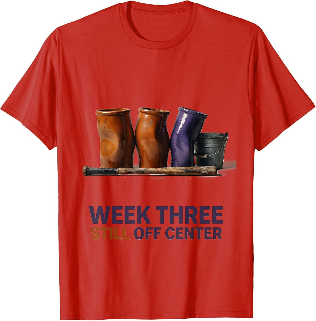 Men's Week Three, Still Off Center Funny Pottery Ceramic Artist T-Shirt - Red