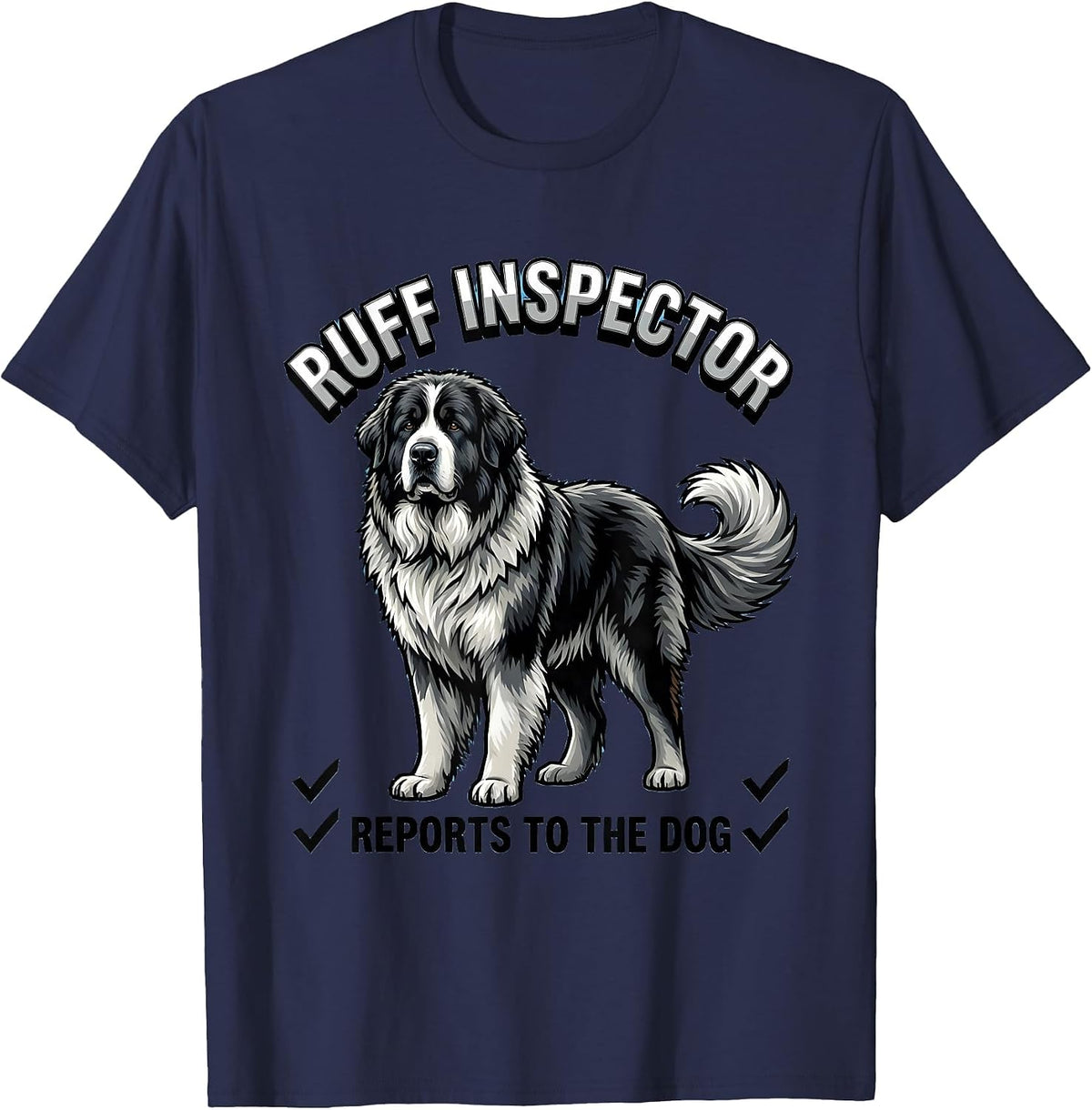 Ruff Inspector, Reports To The Dog Great Pyrenees Dog Owner T-Shirt - Navy Blue