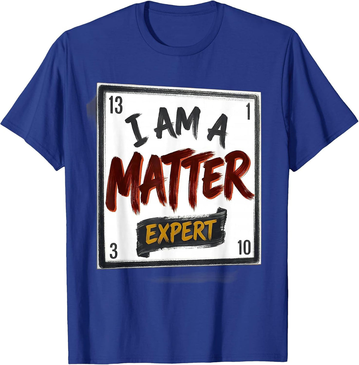 Men's I Am A Matter Expert Funny Science Chemistry Nerd Humor T-Shirt - Royal Blue