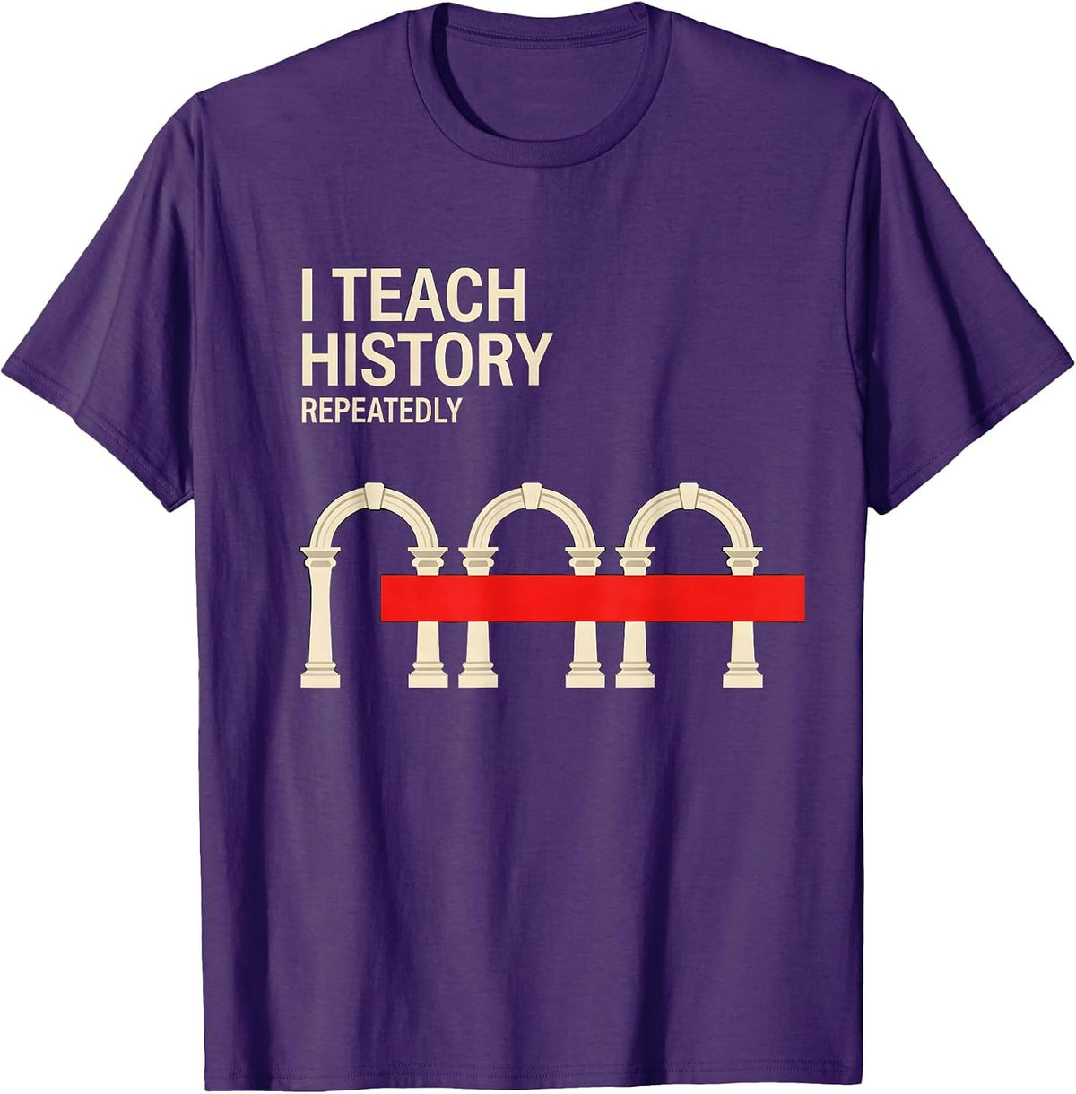 I Teach History Repeatedly Funny History Teacher History T-Shirt - Purple