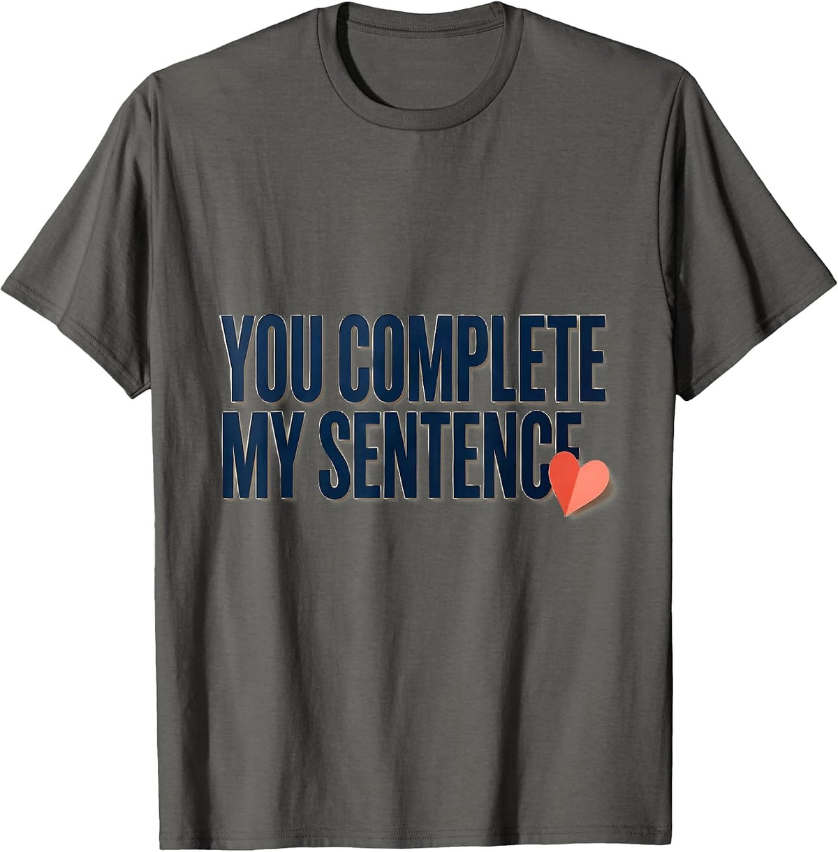 You Complete My Sentence Funny Teacher Valentine Humor T-Shirt - Asphalt Grey