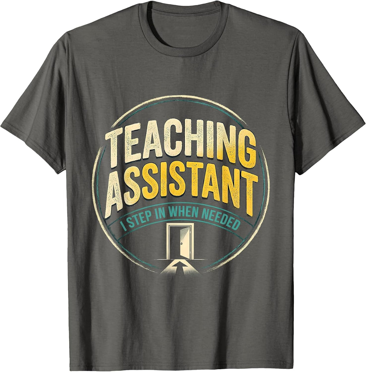 Men's Teaching Assistant, I Step In When Needed School Staff T-Shirt - Asphalt Grey