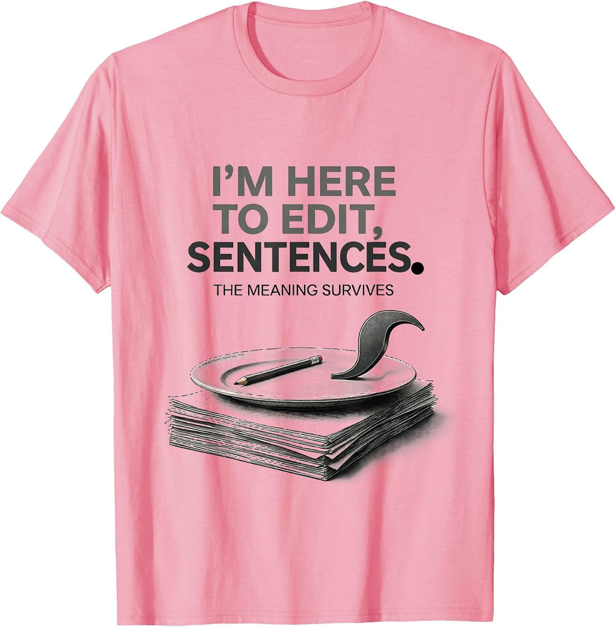 Men's I'm Here To Edit, Sentences The Meaning Survives Funny T-Shirt - Pink