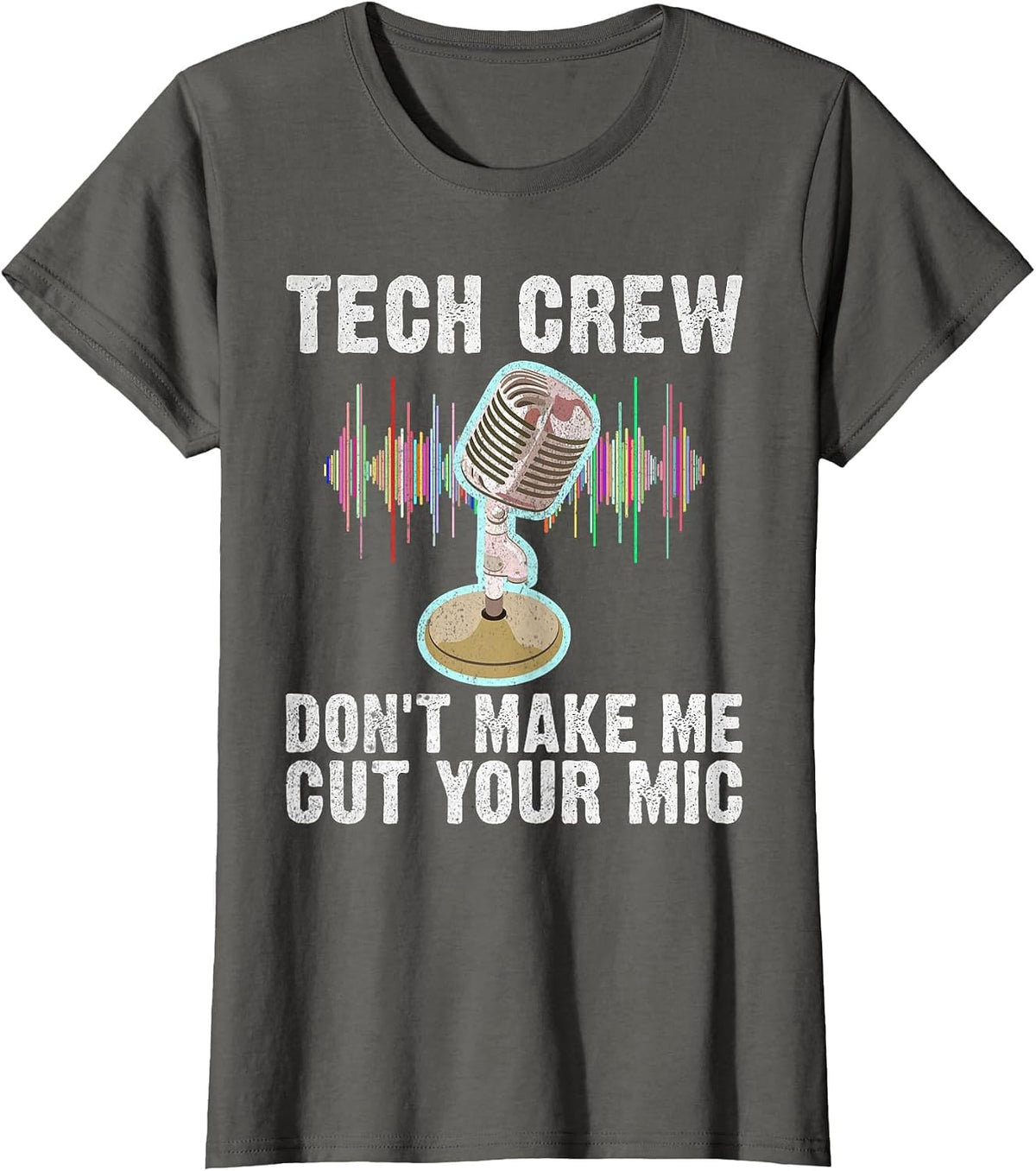 Tech Crew Dont Make me Cut Your Mic Theater T-Shirt - Asphalt Grey