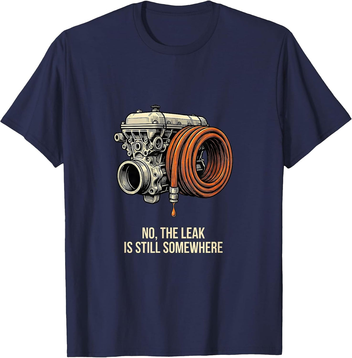 Men's No The Leak Is Still Somewhere Funny Mechanic Auto T-Shirt - Navy Blue