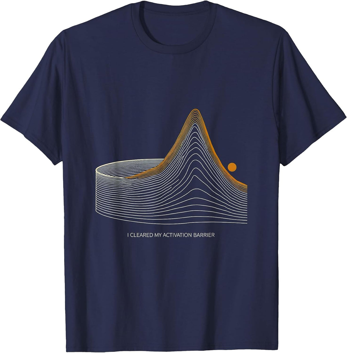 I Cleared My Activation Barrier Funny Science Chemistry Nerd T-Shirt - Navy Blue