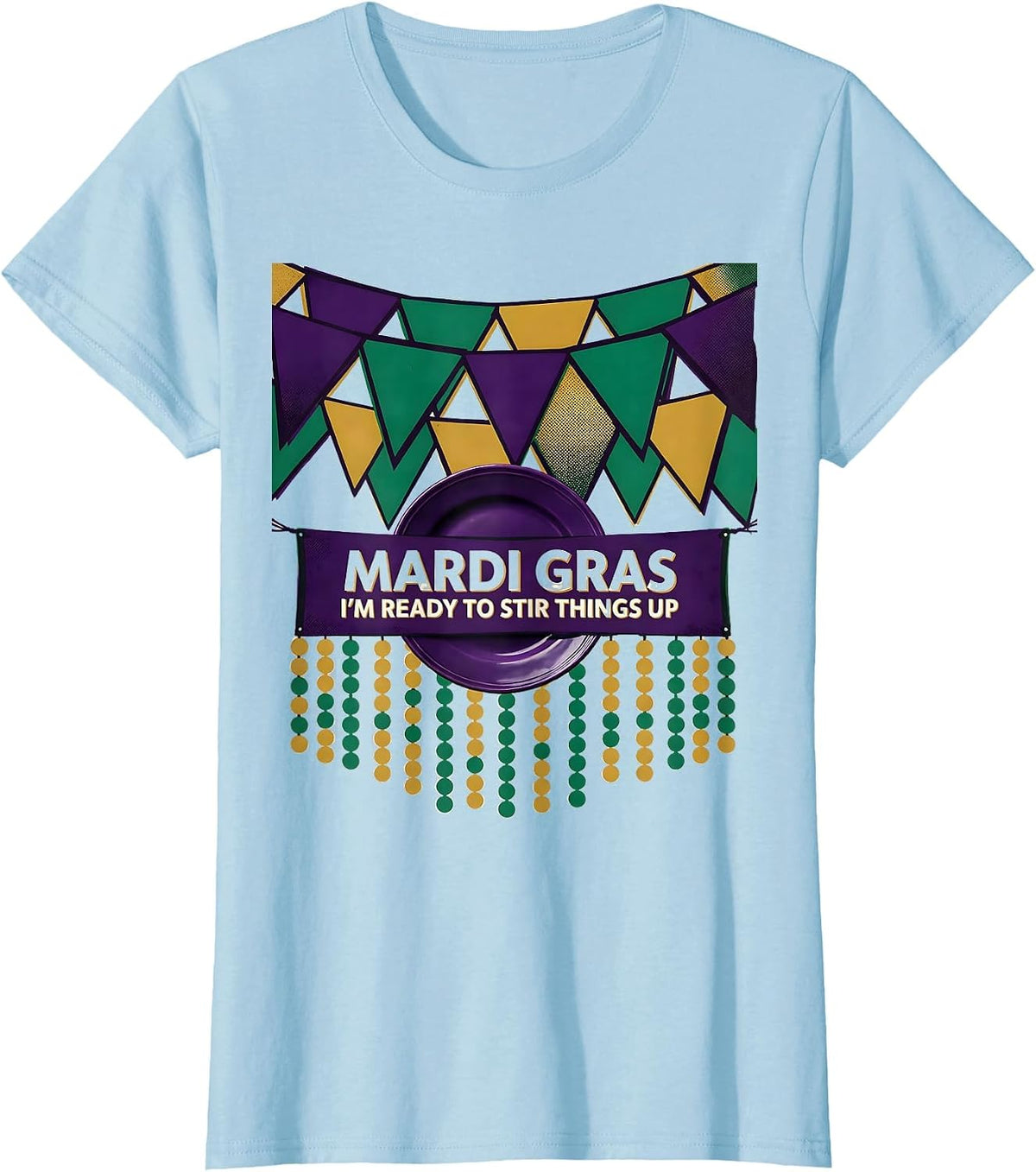 Women's Mardi Gras, I’m Ready To Stir Things Up Carnival T-Shirt - Baby Blue