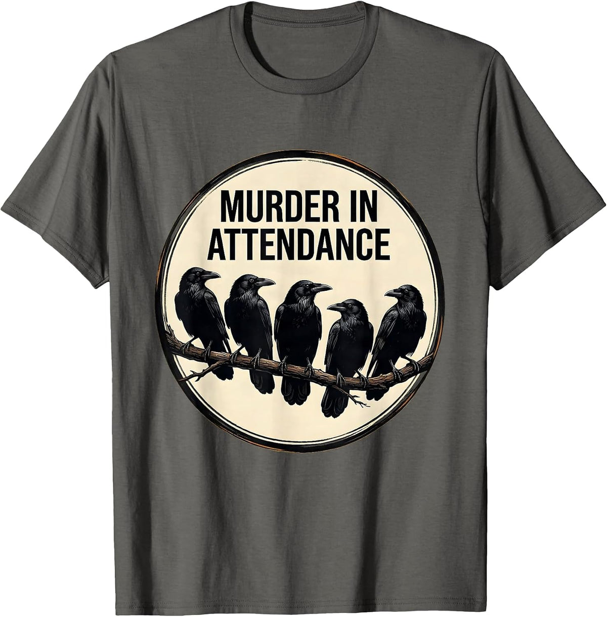 Murder In Attendance Gothic Raven Crow Lover Humor T-Shirt - Asphalt Grey