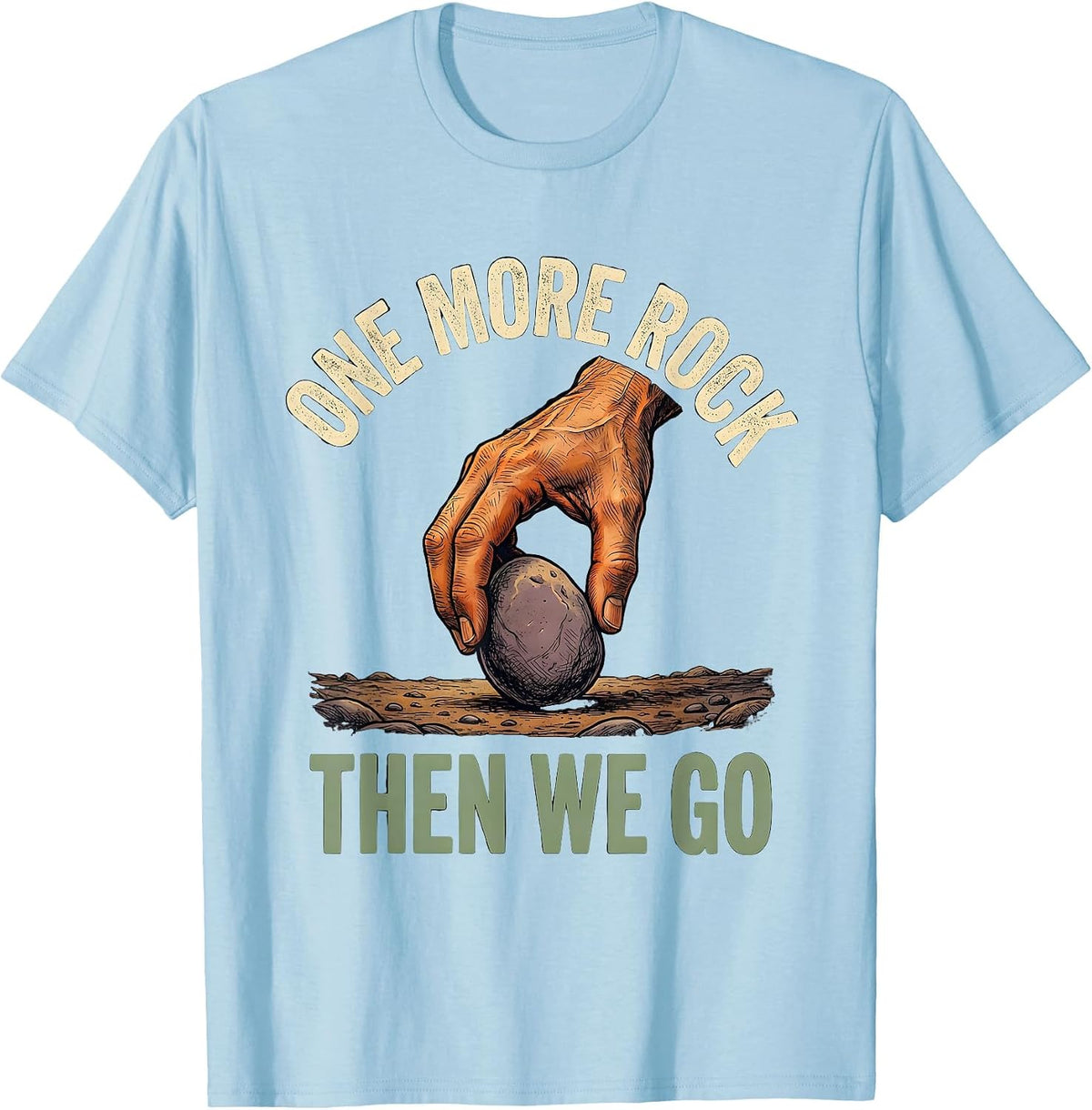 Men's One More Rock, Then We Go Funny Rock Collector Geology Humor T-Shirt - Baby Blue