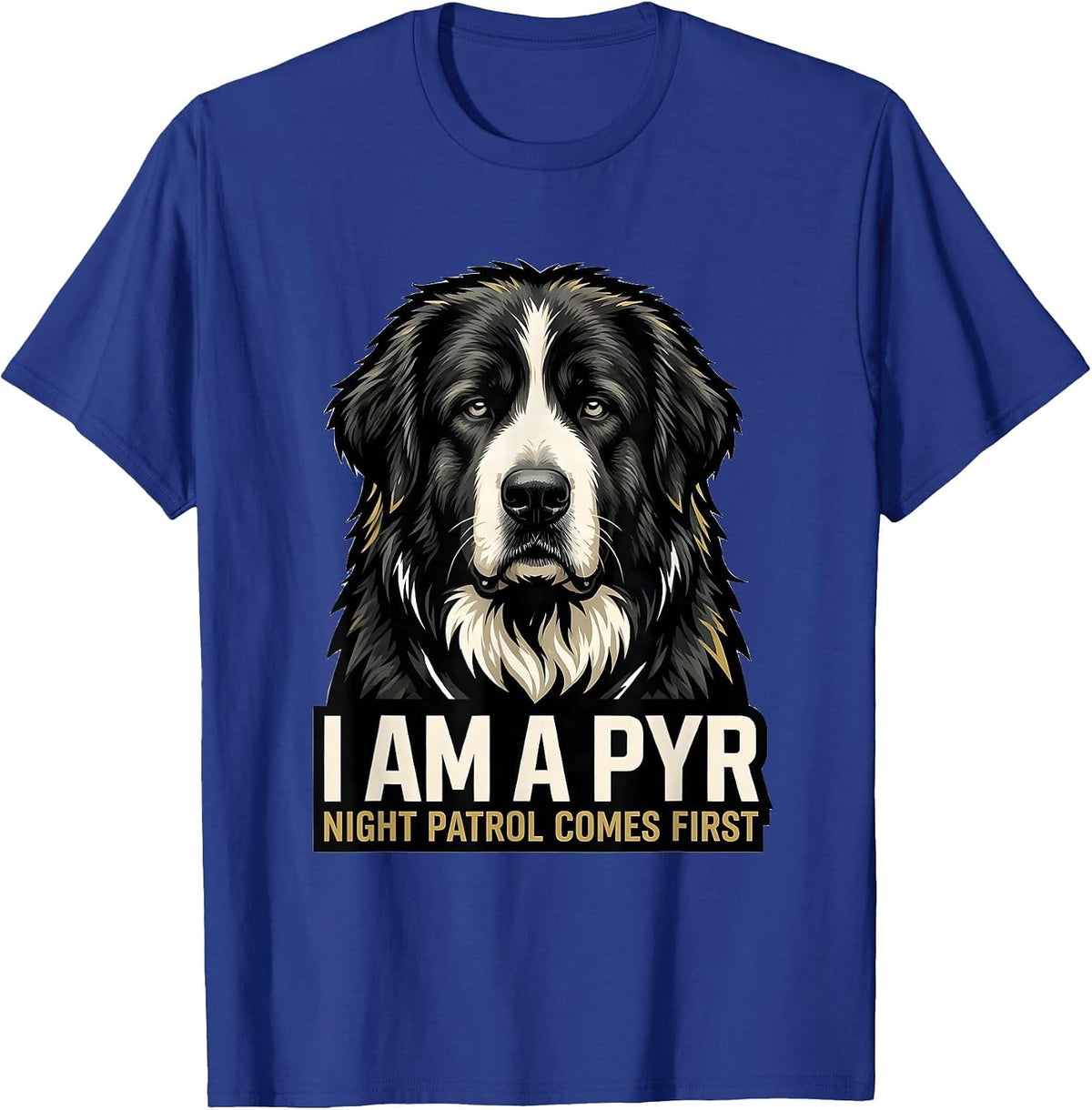 Men's I Am A Pyr Night Patrol Comes First Funny Great Pyrenees Dog T-Shirt - Royal Blue