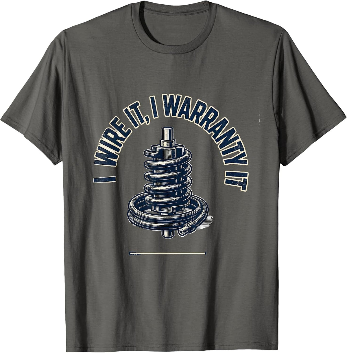 Men's I Wire It, I Warranty It Funny Mechanic Auto Technician T-Shirt - Asphalt Grey