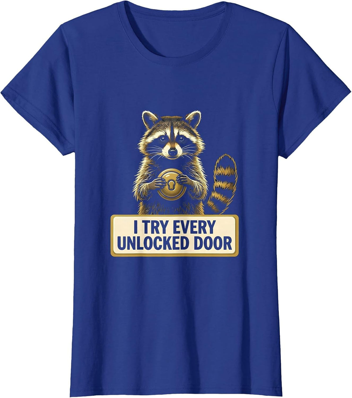 Women's I Try Every Unlocked Door Funny Raccoon Trash Panda Meme T-Shirt - Royal Blue