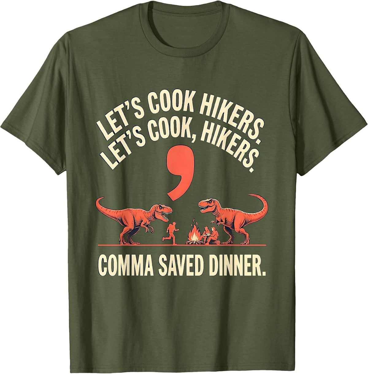 Let's cook hikers. Let's cook, hikers. Comma saved dinner. T-Shirt - Olive Green