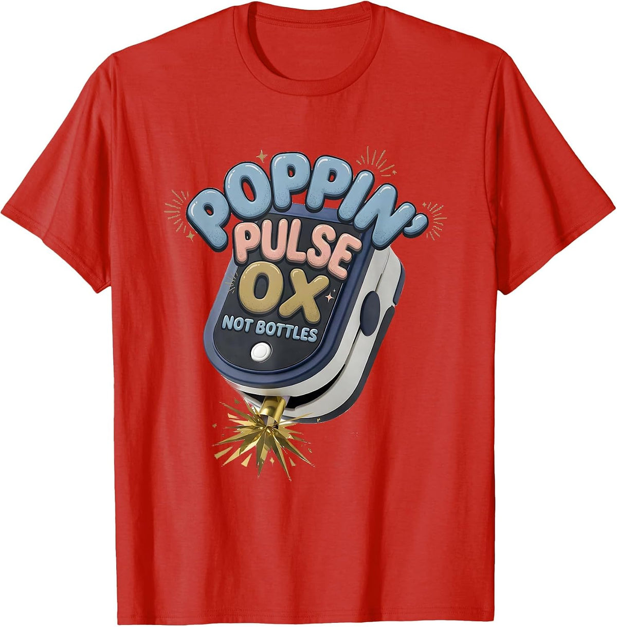 Poppin Pulse Ox Not Bottles Funny Nurse Crew New Year Eve T-Shirt - Red