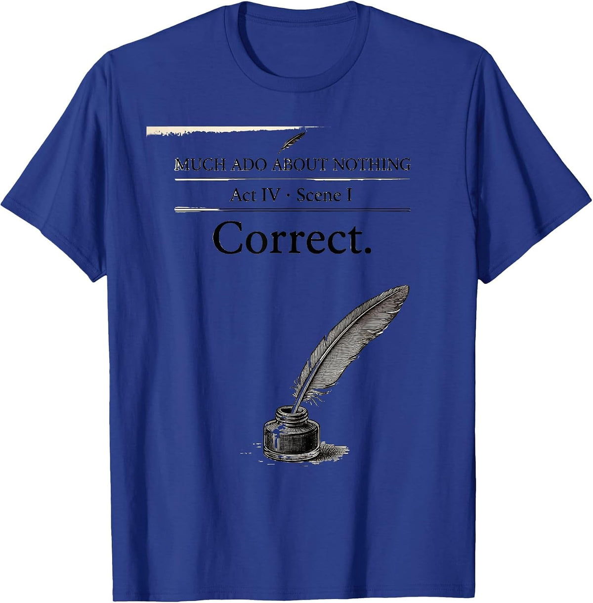 Much Ado About Nothing, Act IV, Scene I: Correct Literary T-Shirt - Royal Blue