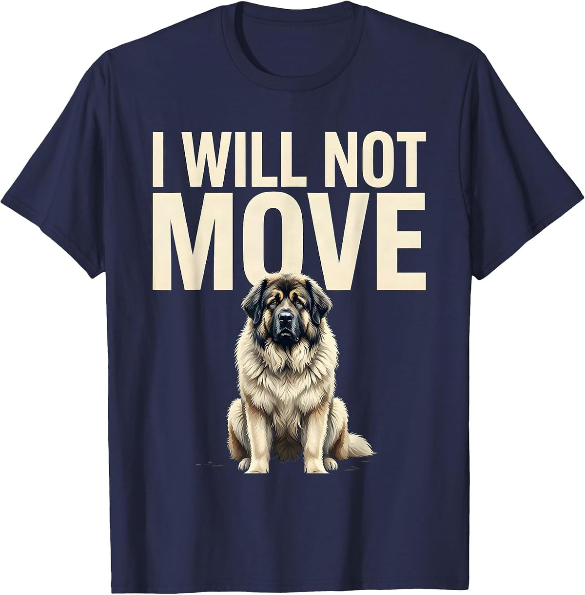 I Will Not Move Funny Great Pyrenees Dog Owner Humor T-Shirt - Navy Blue