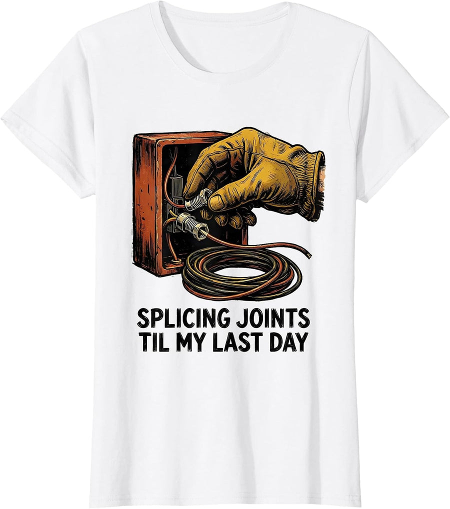 Women's Splicing Joints Til My Last Day Funny Electrician Humor T-Shirt - White