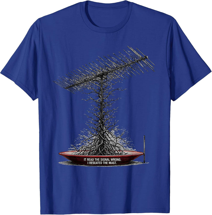 It Read The Signal Wrong I Reseated The Mast Funny Robotics T-Shirt - Royal Blue