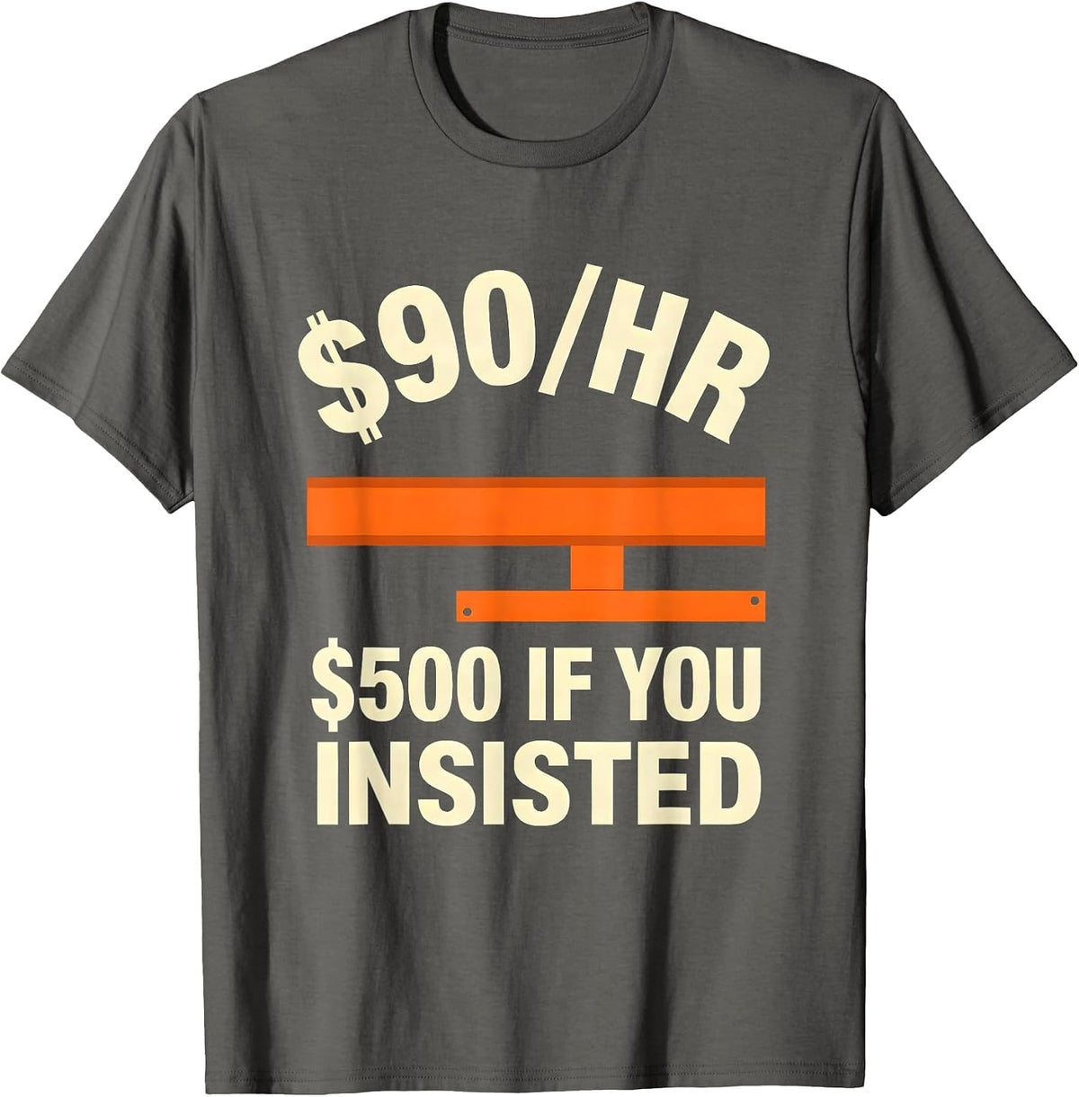 $90/hr - $500 If You Insisted Funny Plumber Hourly Rate T-Shirt - Asphalt Grey