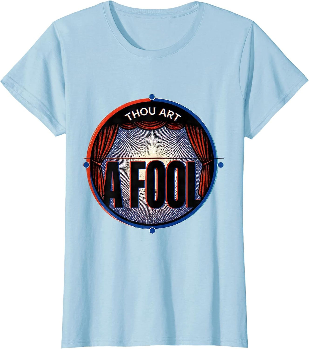 Thou Art A Fool Witty Literary Quote Theater Fan Gift T-Shirt - Baby Blue