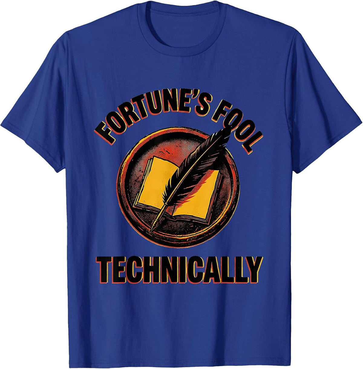 Fortune's Fool, Technically Witty Literary Quote Theater Fan T-Shirt - Royal Blue