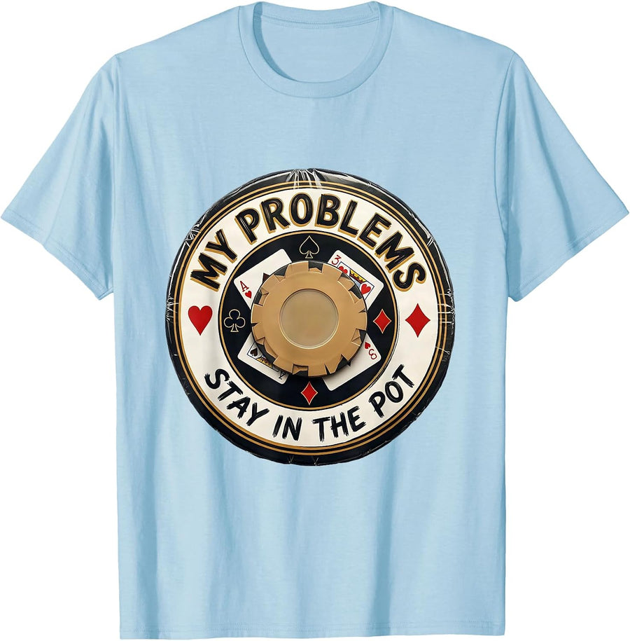 Men's My Problems Stay In The Pot Funny Poker Player Casino Humor T-Shirt - Baby Blue