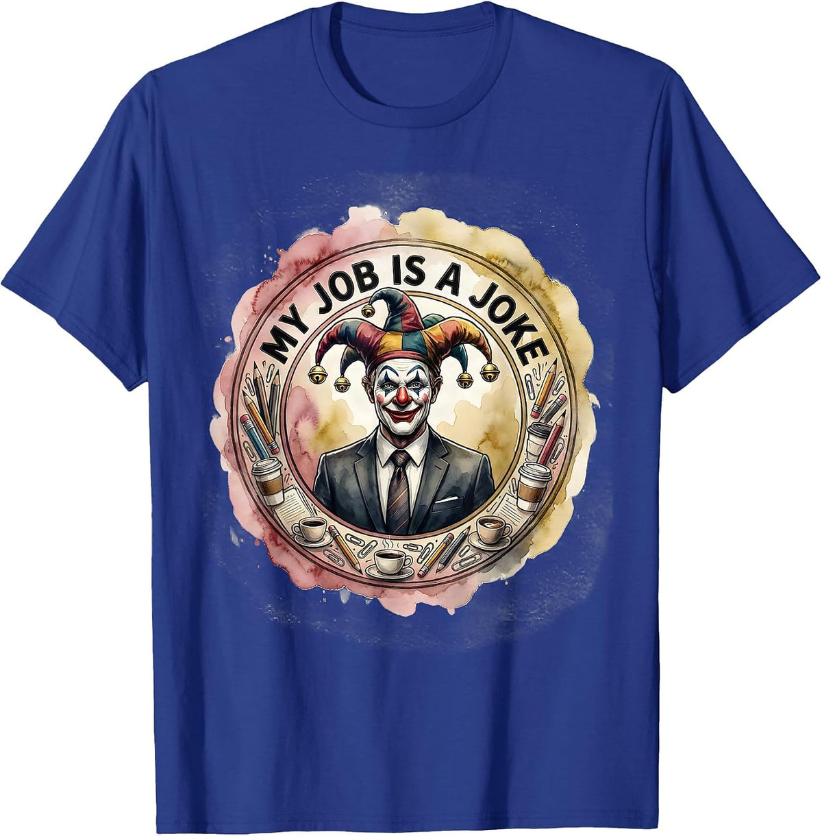 Men's My Job Is A Joke Funny Work Humor Design T-Shirt - Royal Blue