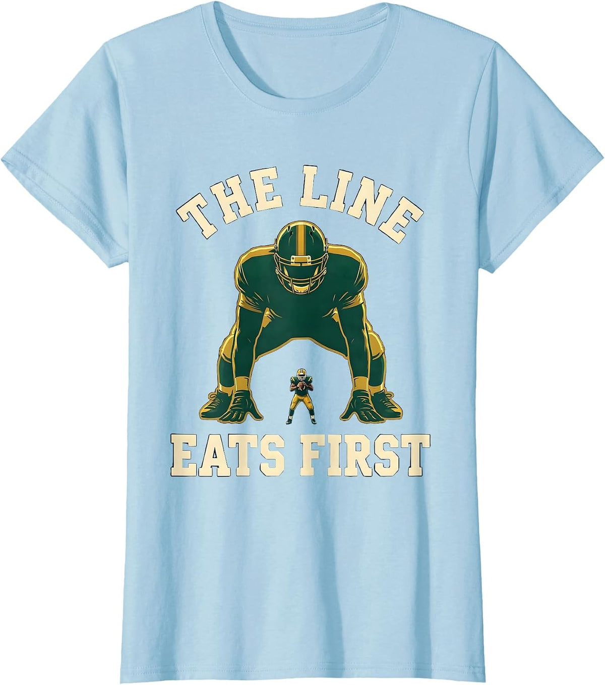 The Line Eats First Funny Football Lineman Hero Humor T-Shirt - Baby Blue