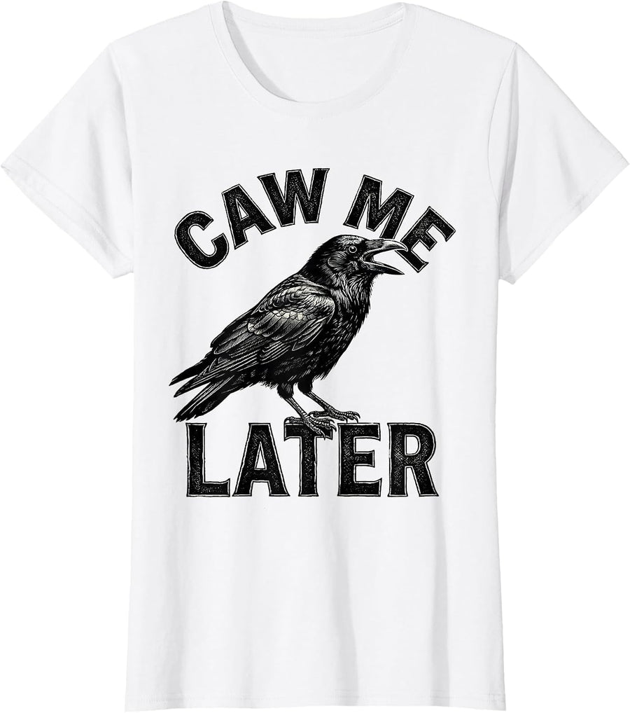 Women's Caw Me Later Gothic Crow Bird Pun Humor T-Shirt - White