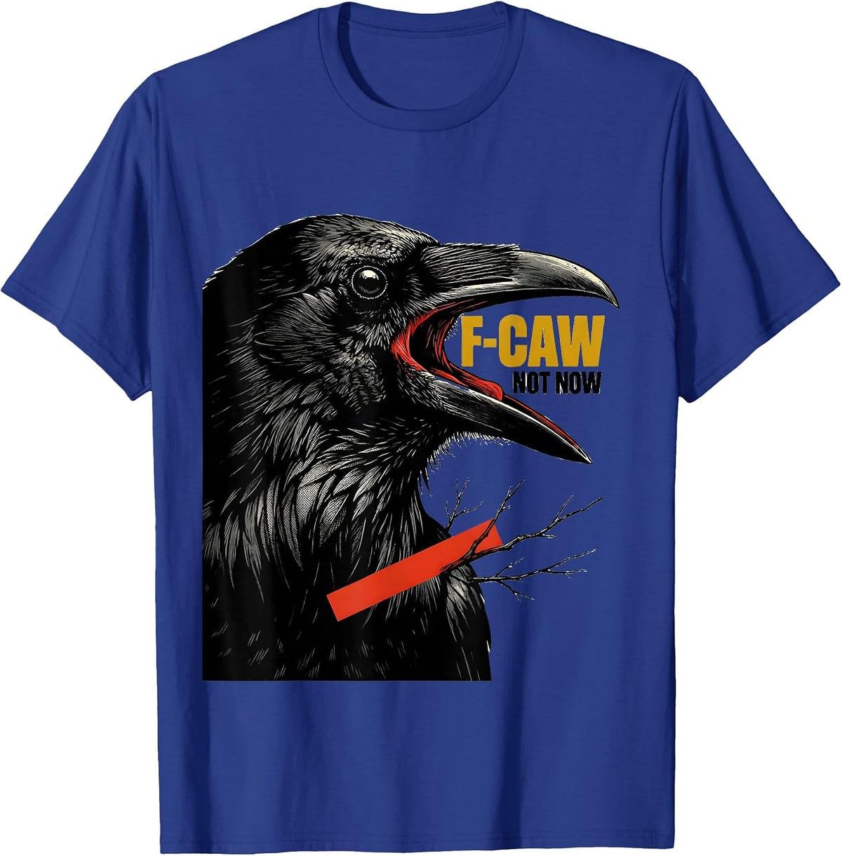 Men's F-Caw, Not Now Dark Humor Crow Bird Lover Birdwatching T-Shirt - Royal Blue