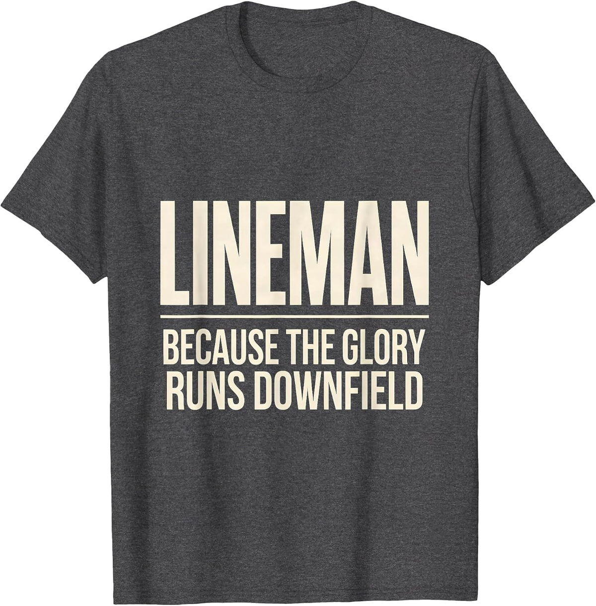 Lineman Because The Glory Runs Downfield Funny T-Shirt - Dark Heather Grey