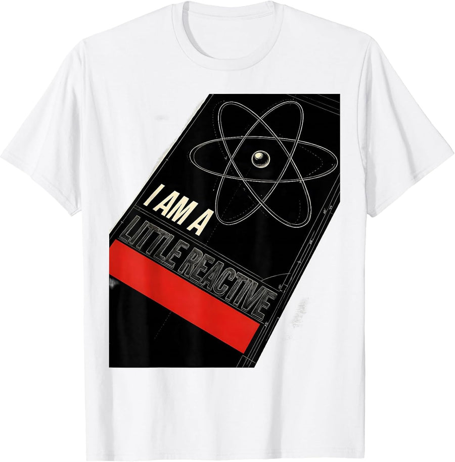 Men's I Am A Little Reactive Funny Chemistry Nerd Humor Science T-Shirt - White