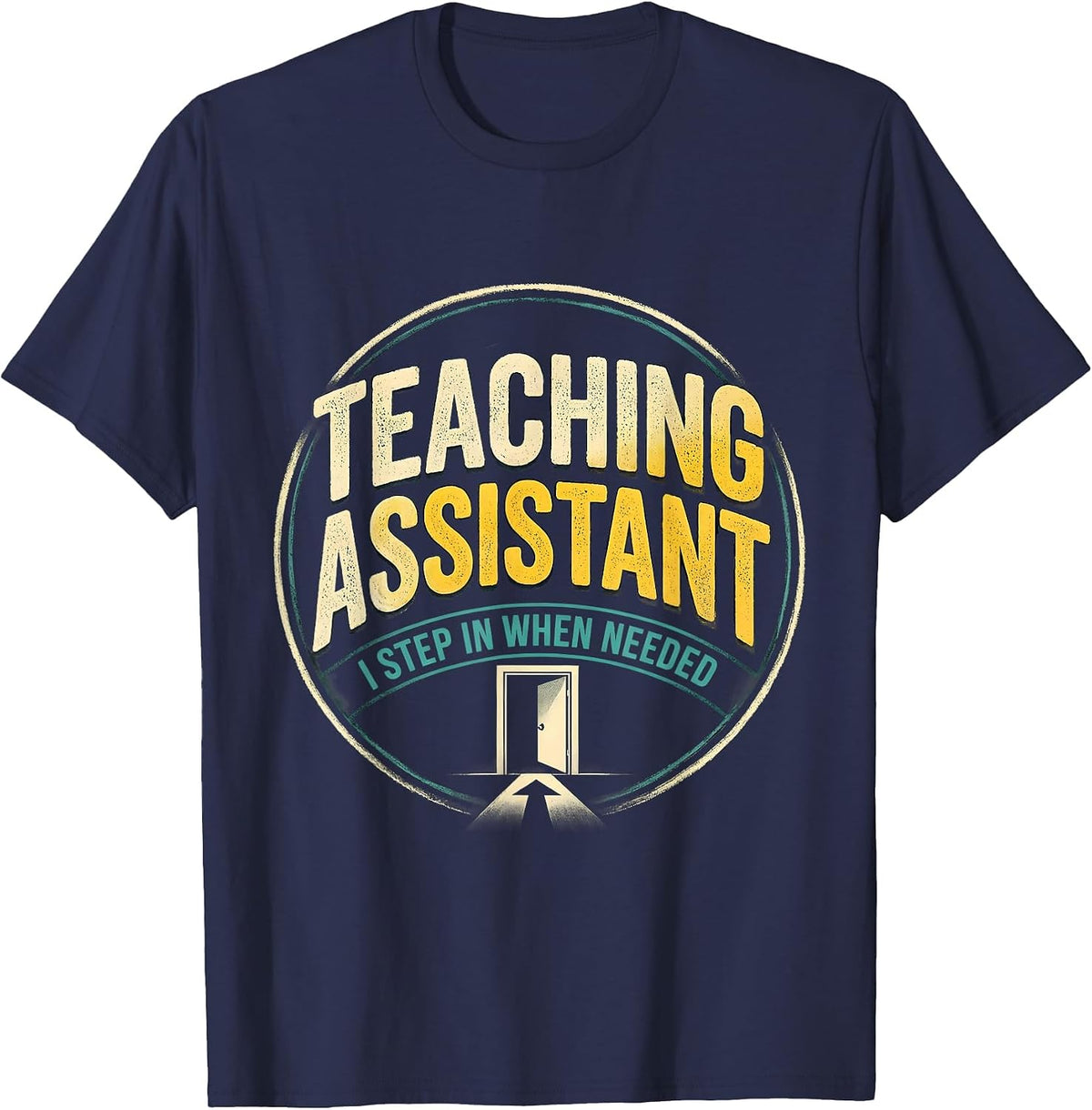 Men's Teaching Assistant, I Step In When Needed School Staff T-Shirt - Navy Blue