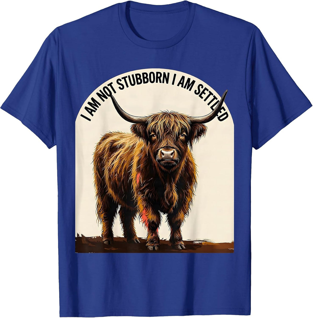 I Am Not Stubborn I Am Settled Funny Highland Cow Sassy T-Shirt - Royal Blue