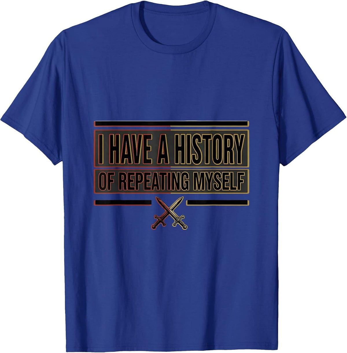 Men's I Have A History Of Repeating Myself Funny History Teacher T-Shirt - Royal Blue
