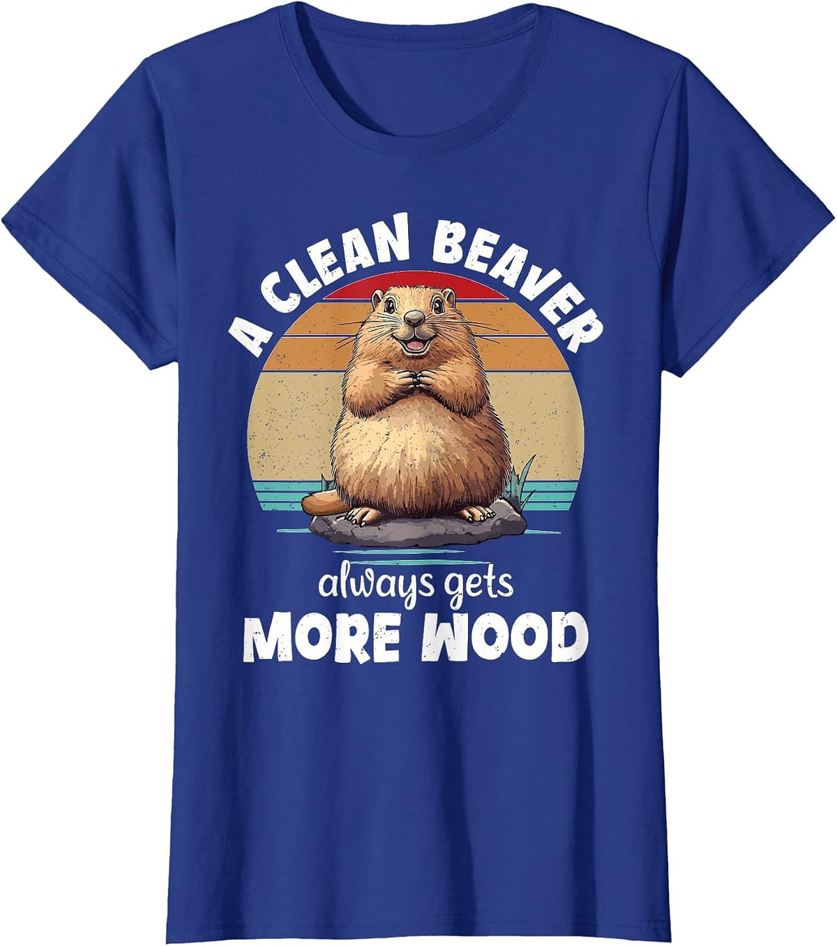 A Clean Beaver Always Gets More Wood Funny Inappropriate T-Shirt - Royal Blue