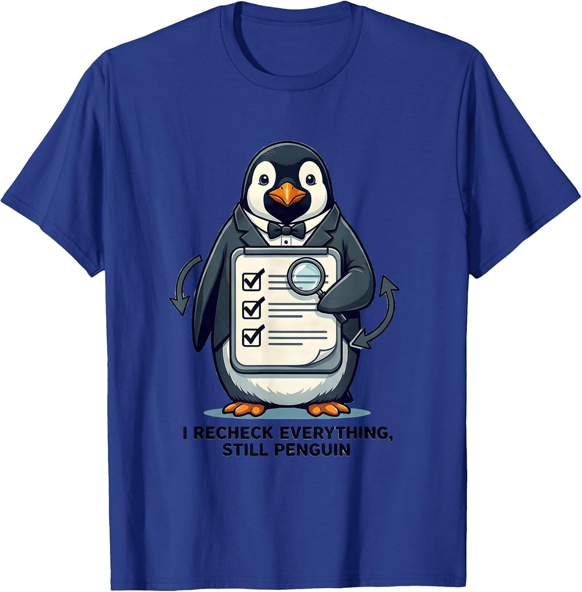 I Recheck Everything, Still Penguin Funny Penguin Lover T-Shirt - Royal Blue